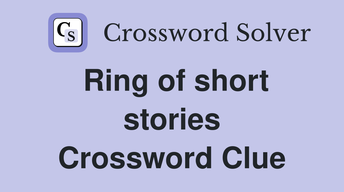 Ring of short stories Crossword Clue