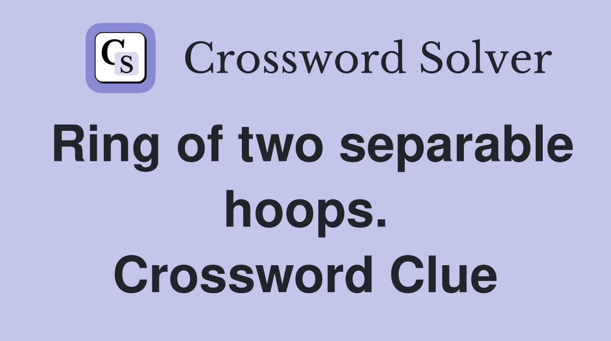 Ring of two separable hoops. Crossword Clue