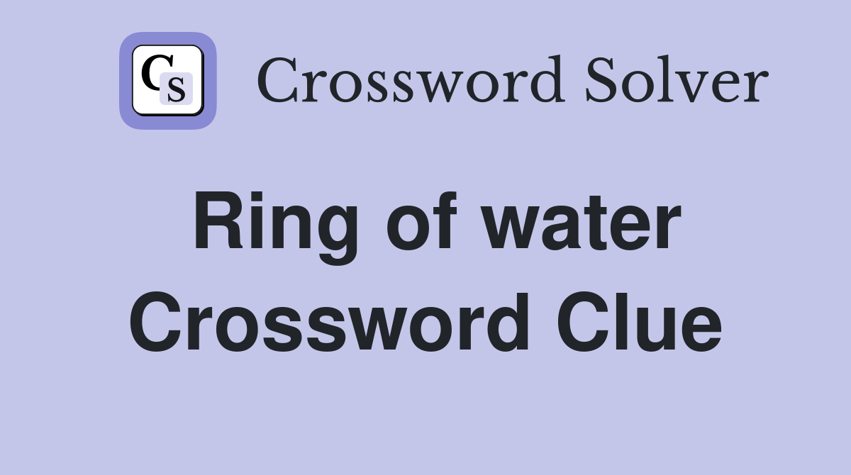 Ring of water Crossword Clue