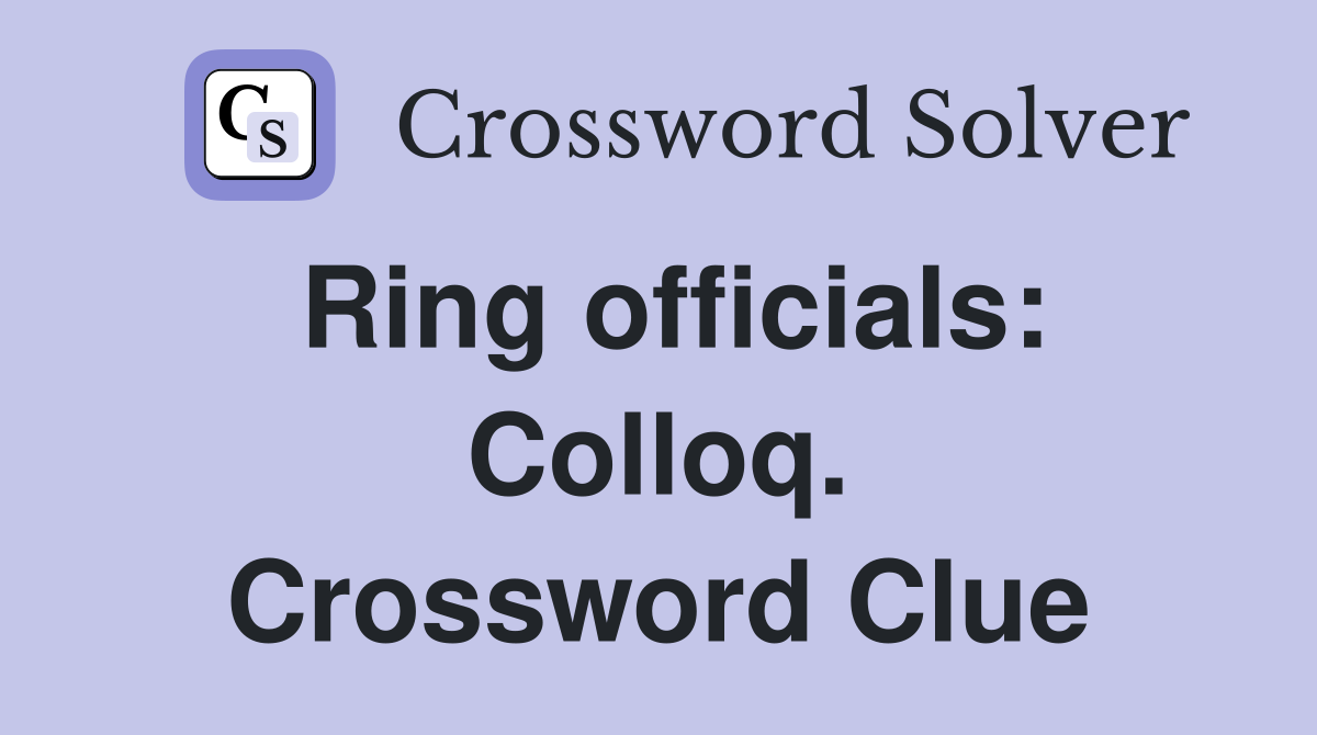 Ring officials: Colloq. Crossword Clue