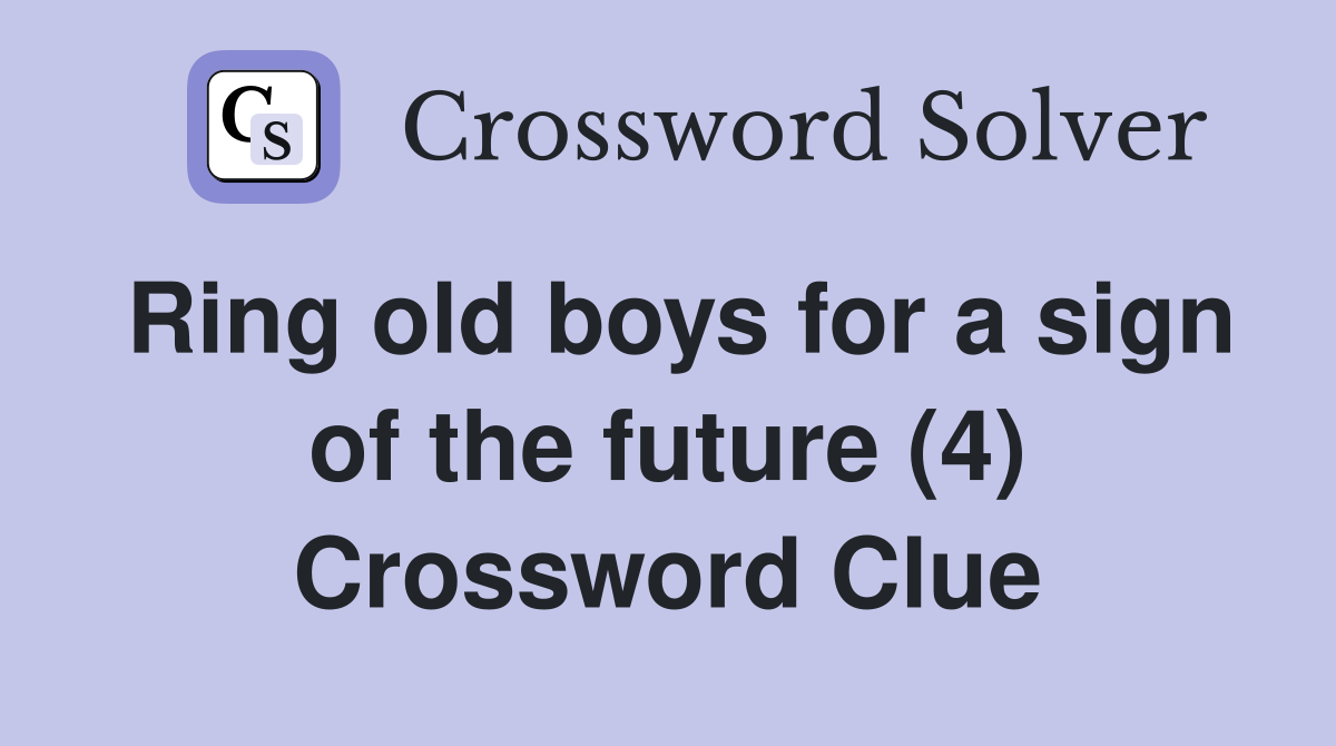 Ring old boys for a sign of the future (4) Crossword Clue