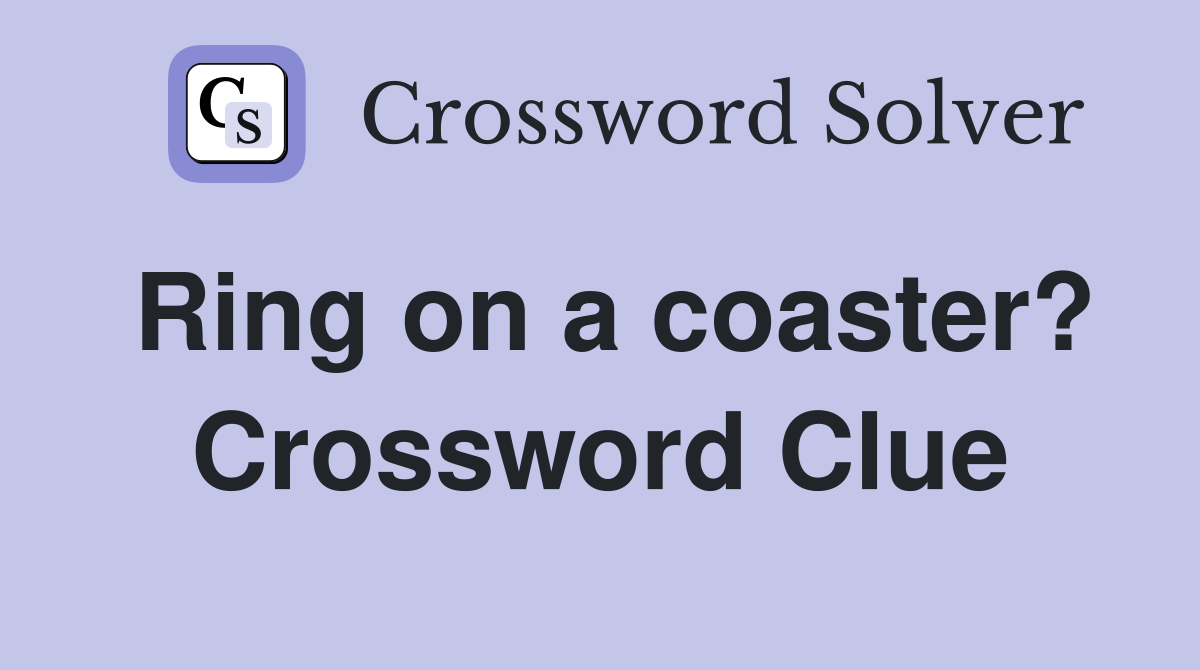 Ring on a coaster? Crossword Clue