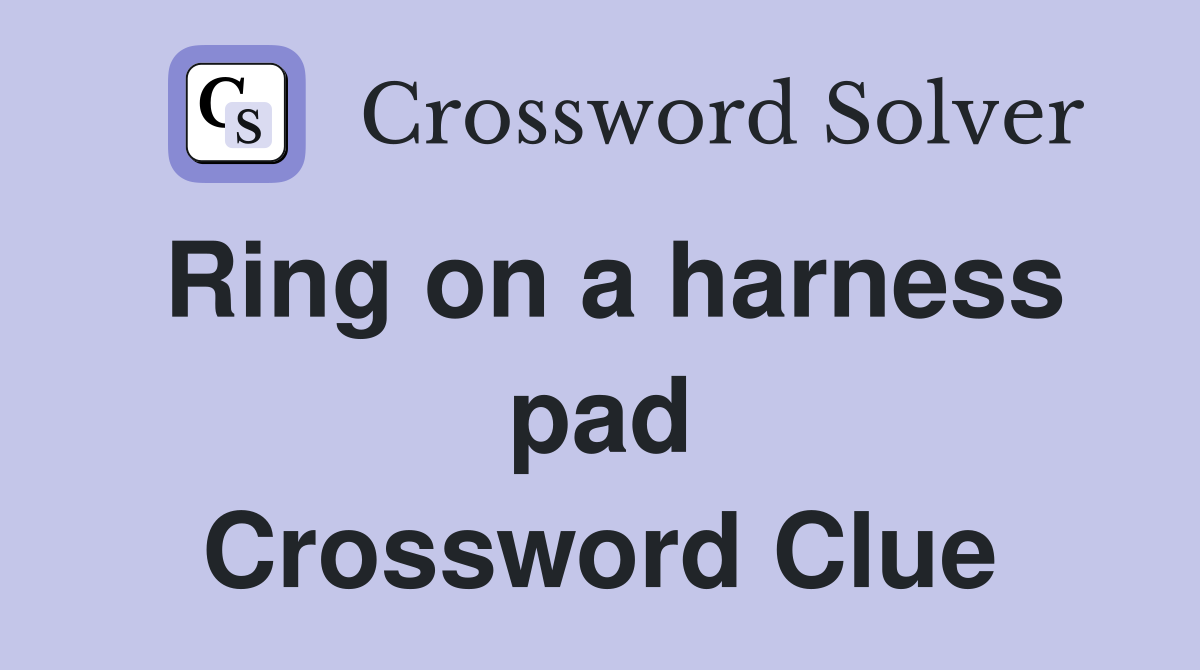 Ring on a harness pad Crossword Clue