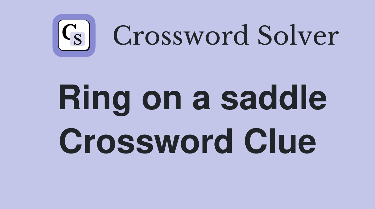 Ring on a saddle Crossword Clue