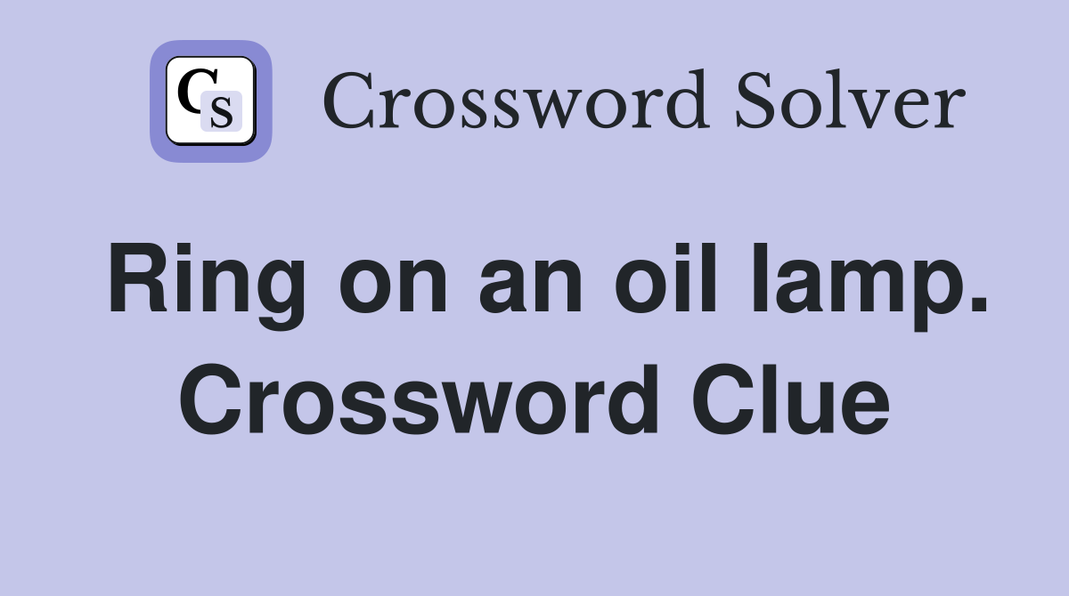 Ring on an oil lamp. Crossword Clue