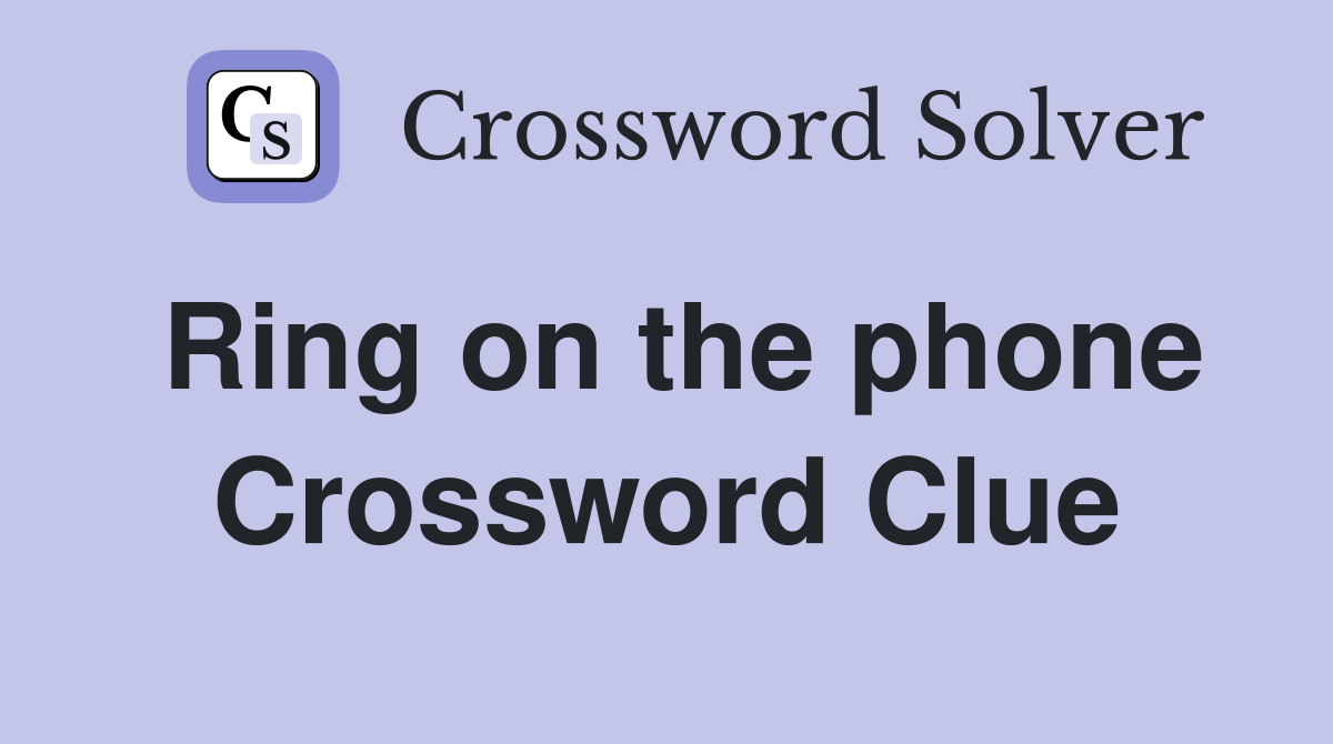 Ring on the phone Crossword Clue