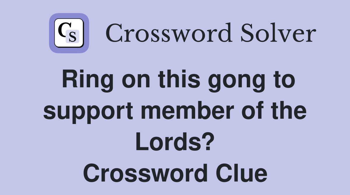 Ring on this gong to support member of the Lords? Crossword Clue