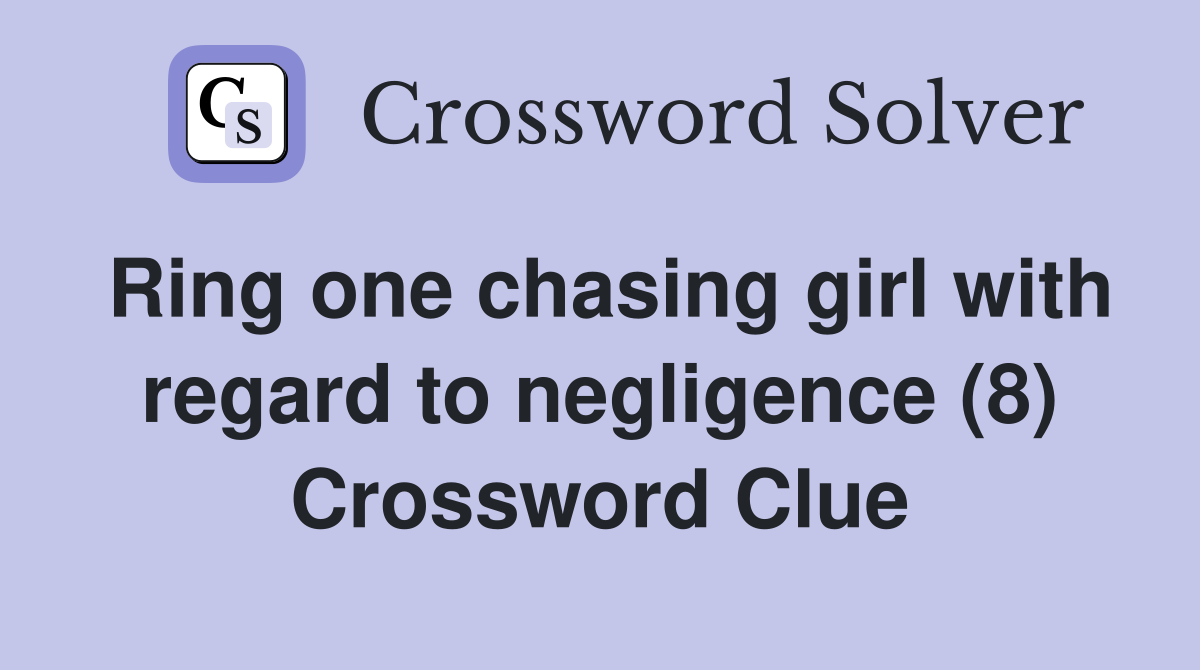 Ring one chasing girl with regard to negligence (8) Crossword Clue