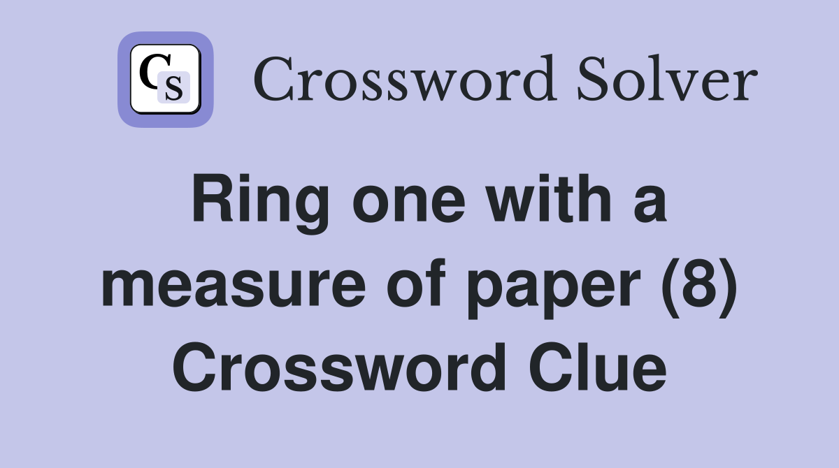 Ring one with a measure of paper (8) Crossword Clue