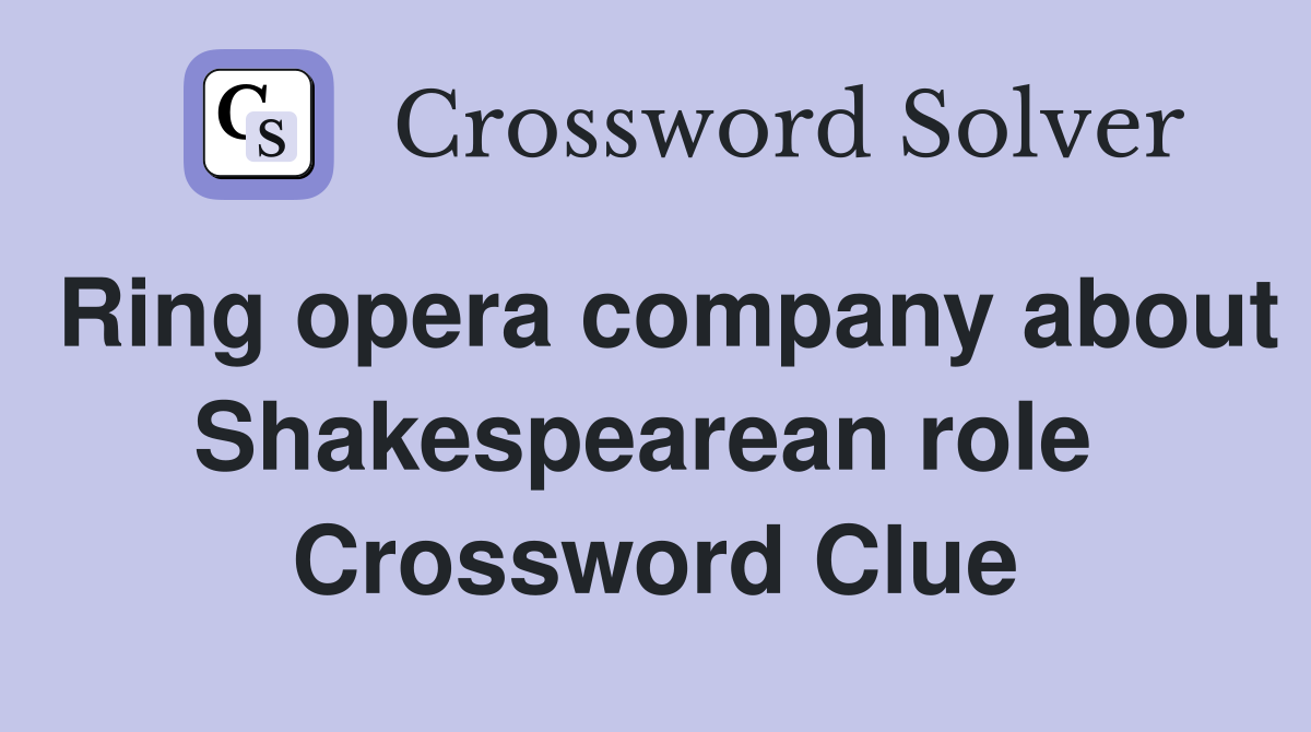 Ring opera company about Shakespearean role  Crossword Clue