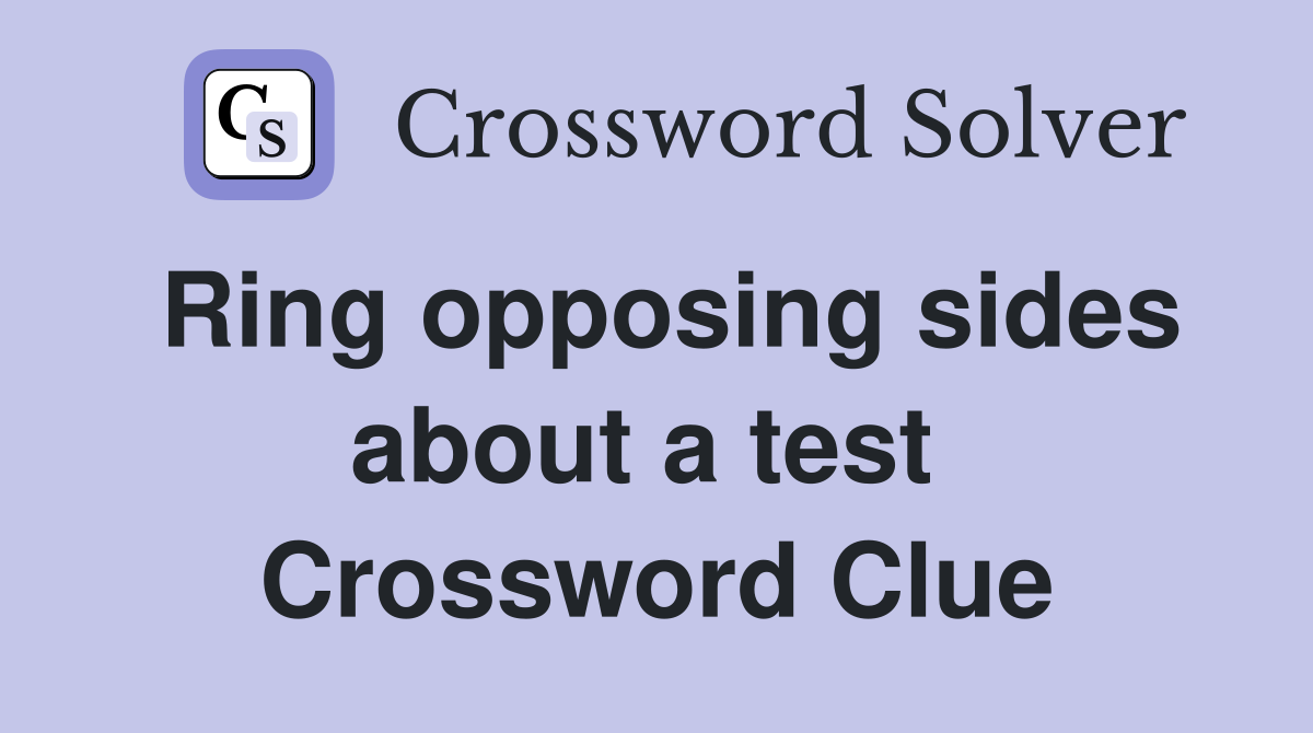 Ring opposing sides about a test  Crossword Clue