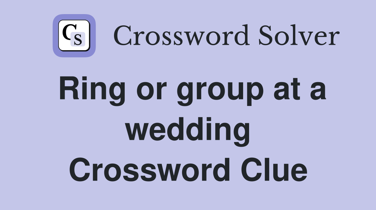 Ring or group at a wedding Crossword Clue