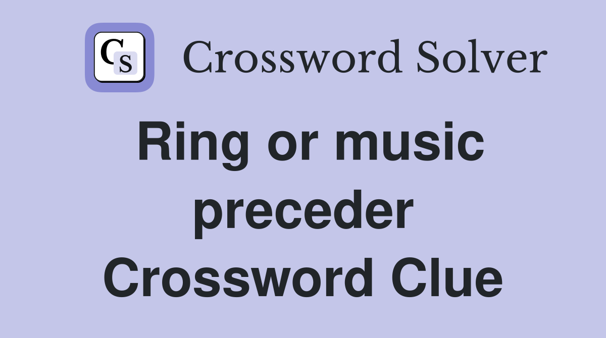 Ring or music preceder Crossword Clue