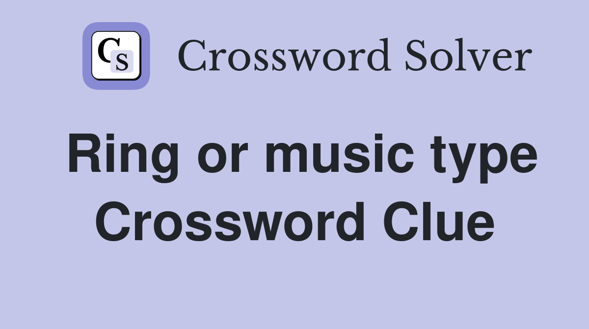 Ring or music type Crossword Clue