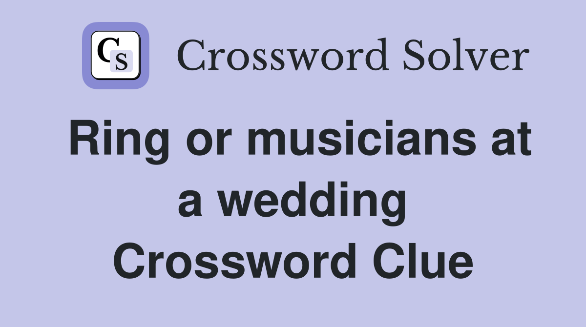 Ring or musicians at a wedding Crossword Clue