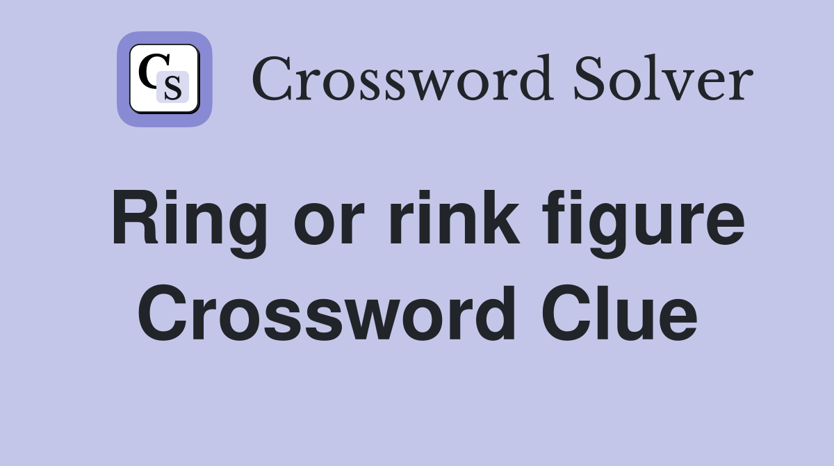 Ring or rink figure Crossword Clue