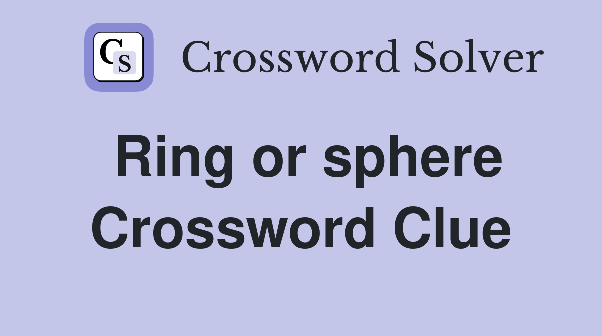 Ring or sphere Crossword Clue