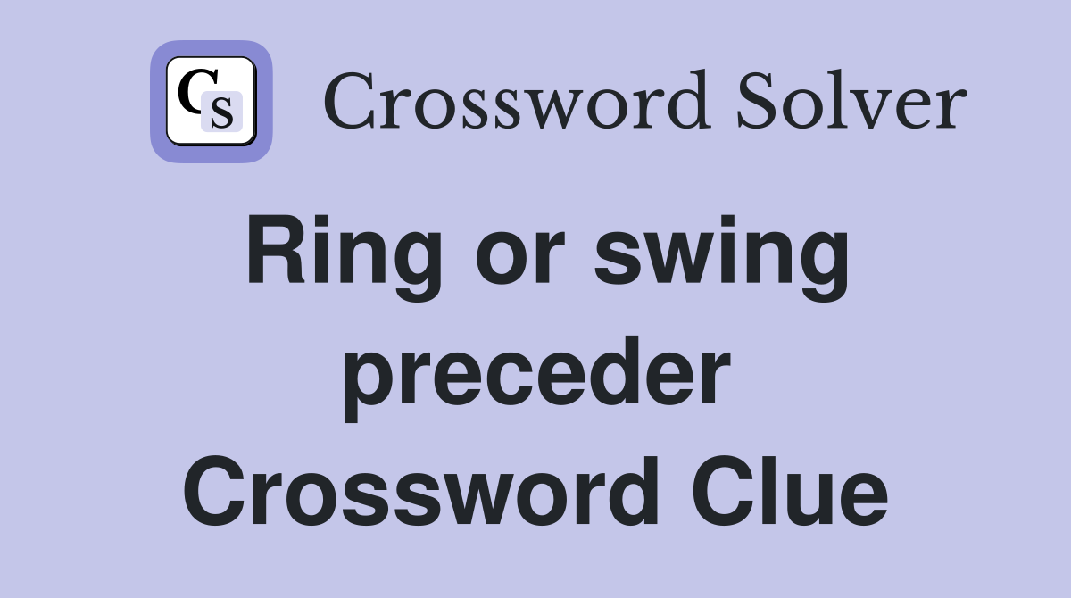 Ring or swing preceder Crossword Clue
