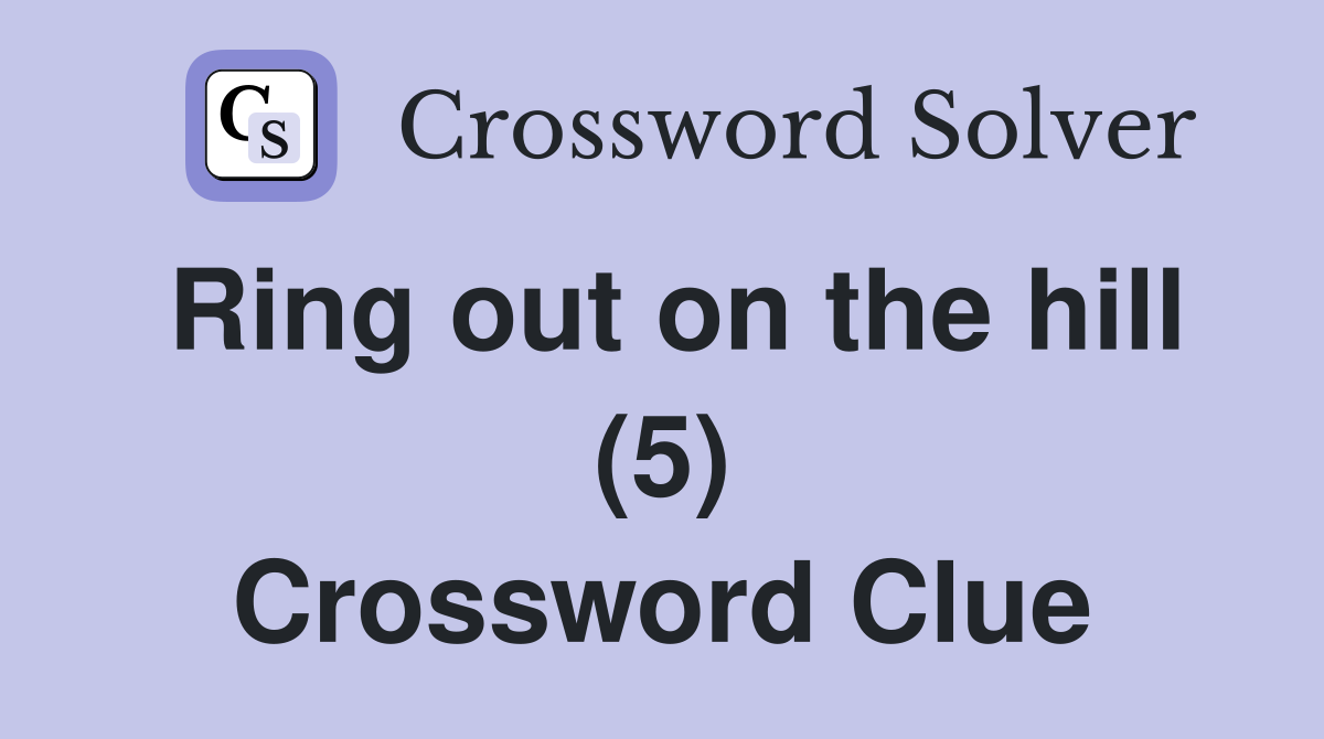 Ring out on the hill (5) Crossword Clue