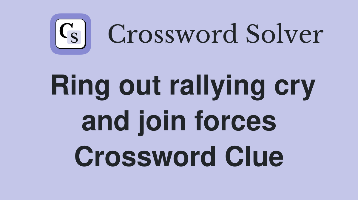 Ring out rallying cry and join forces Crossword Clue