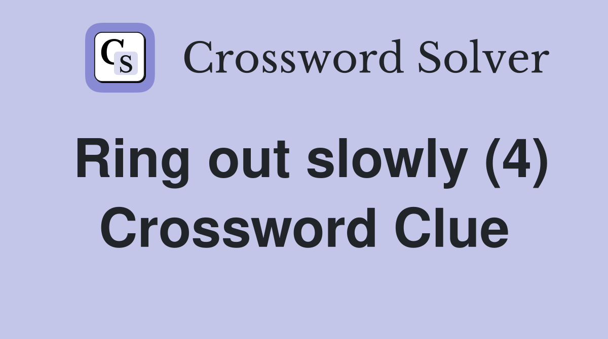 Ring out slowly (4) Crossword Clue