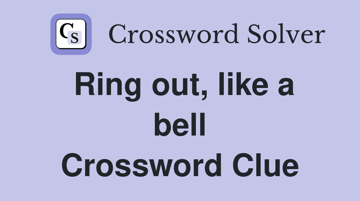 Ring out, like a bell Crossword Clue