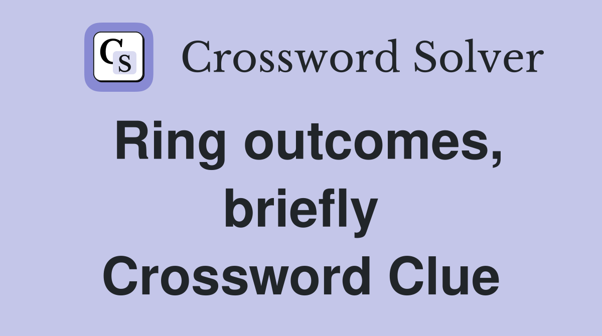 Ring outcomes, briefly Crossword Clue