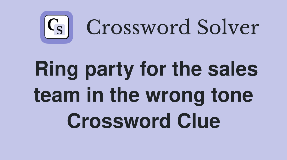 Ring party for the sales team in the wrong tone Crossword Clue