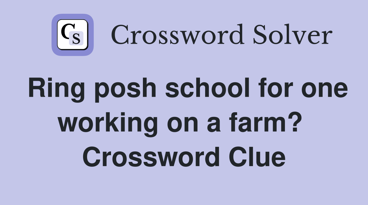 Ring posh school for one working on a farm?  Crossword Clue