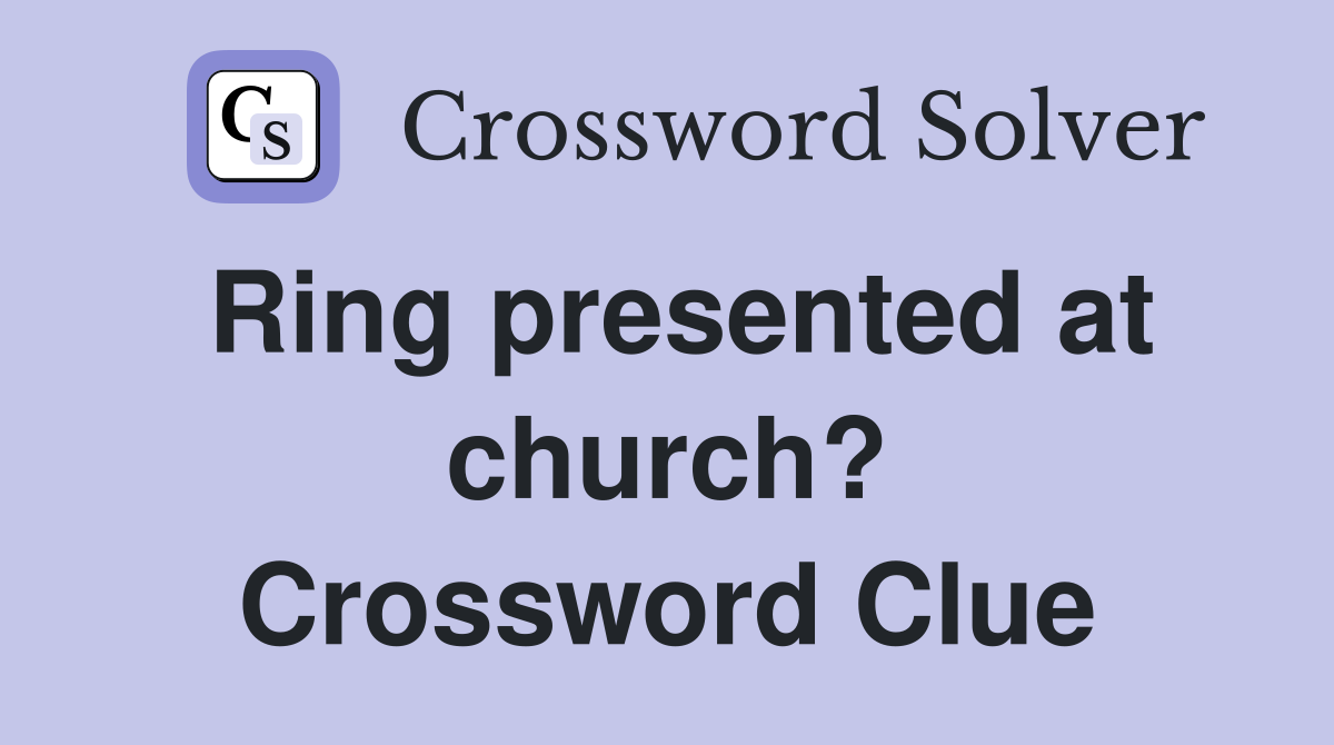 Ring presented at church? Crossword Clue