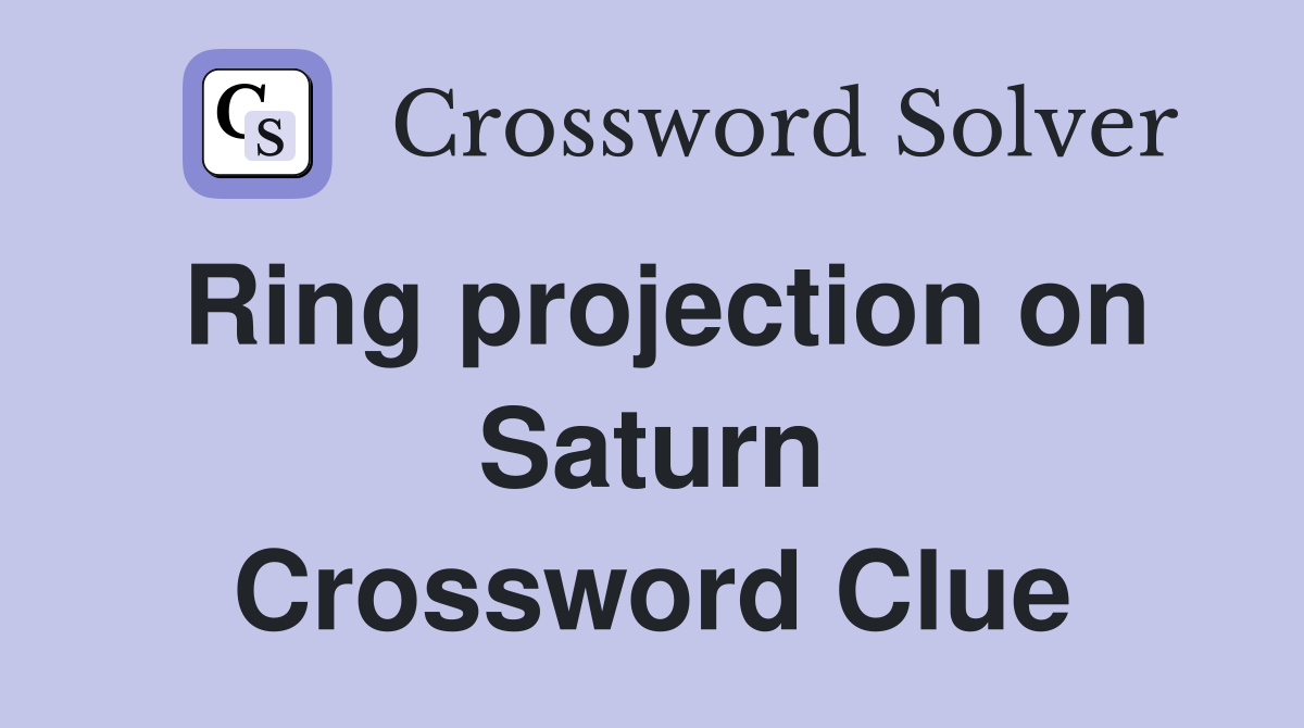 Ring projection on Saturn Crossword Clue