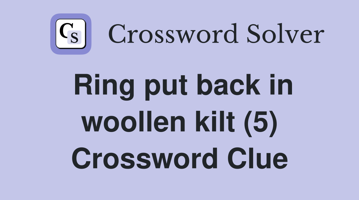 Ring put back in woollen kilt (5) Crossword Clue