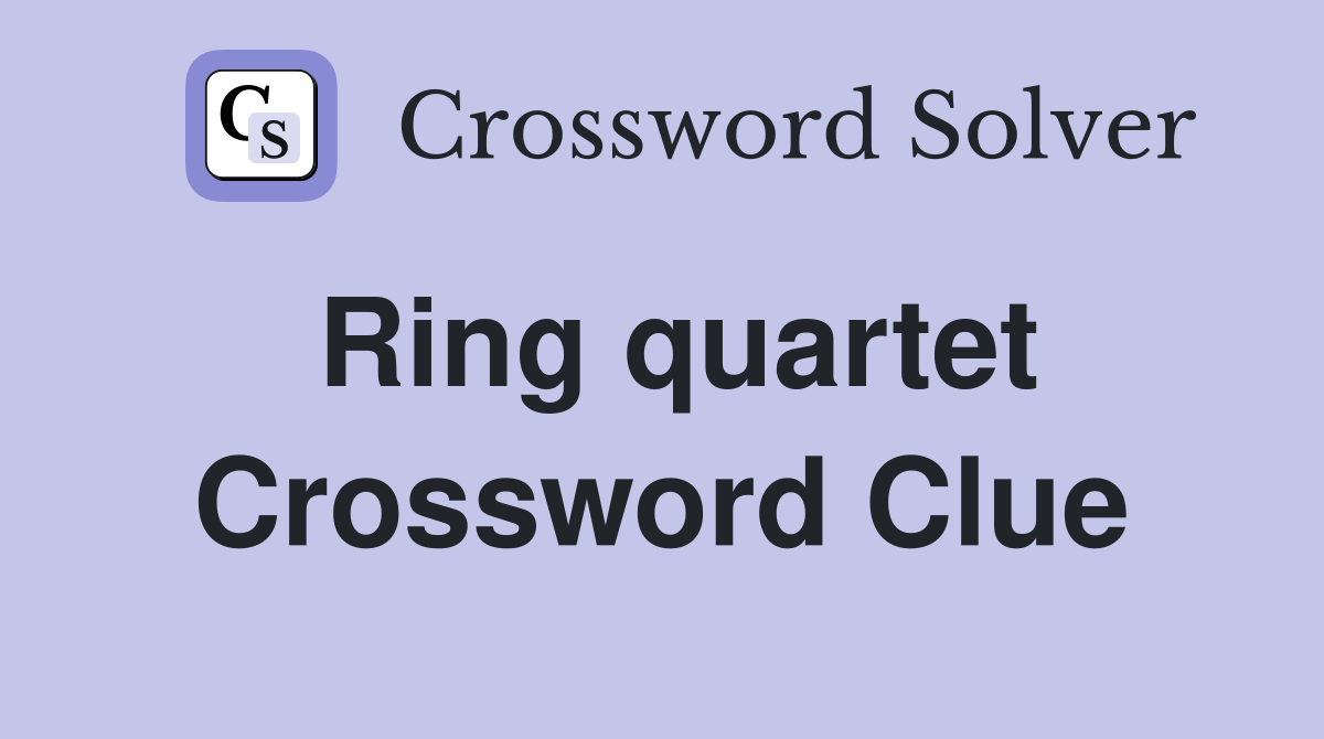Ring quartet Crossword Clue