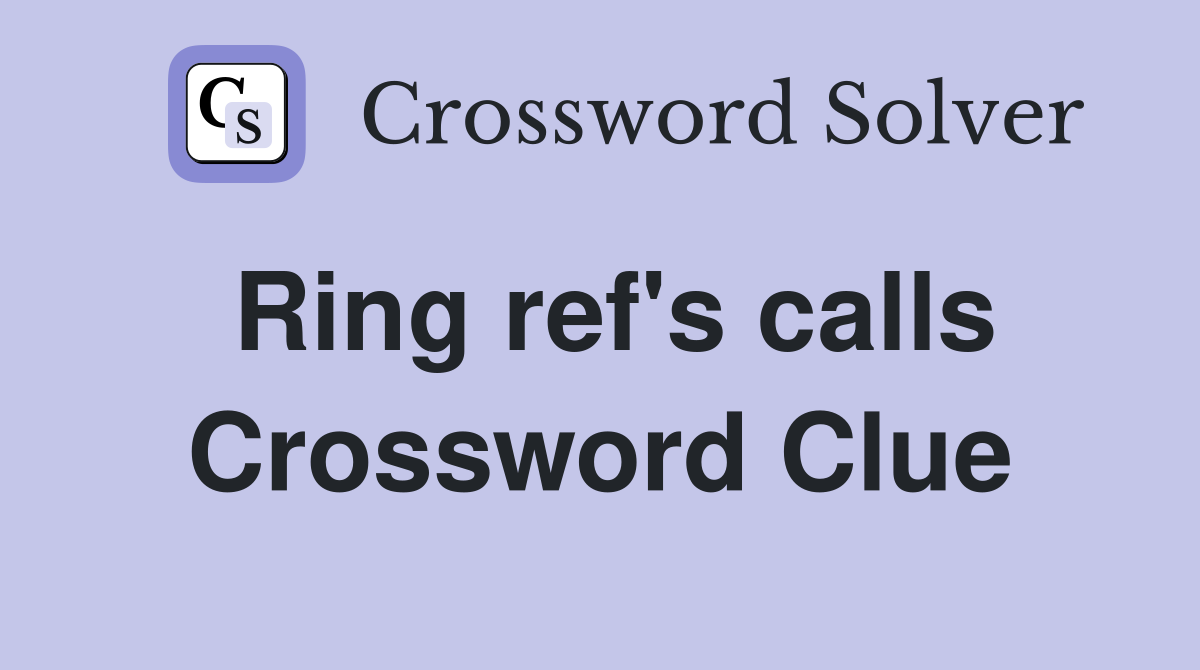 Ring ref's calls Crossword Clue
