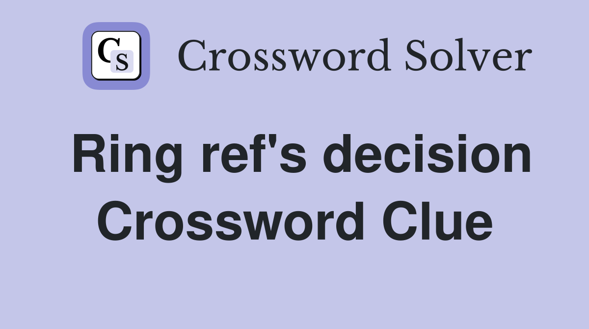 Ring ref's decision Crossword Clue