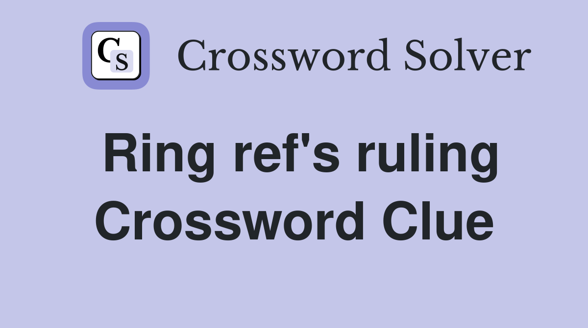 Ring ref's ruling Crossword Clue