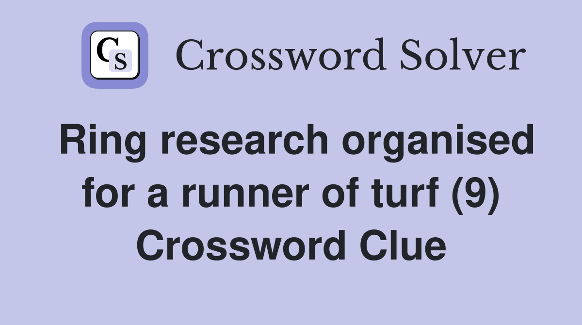 Ring research organised for a runner of turf (9) Crossword Clue
