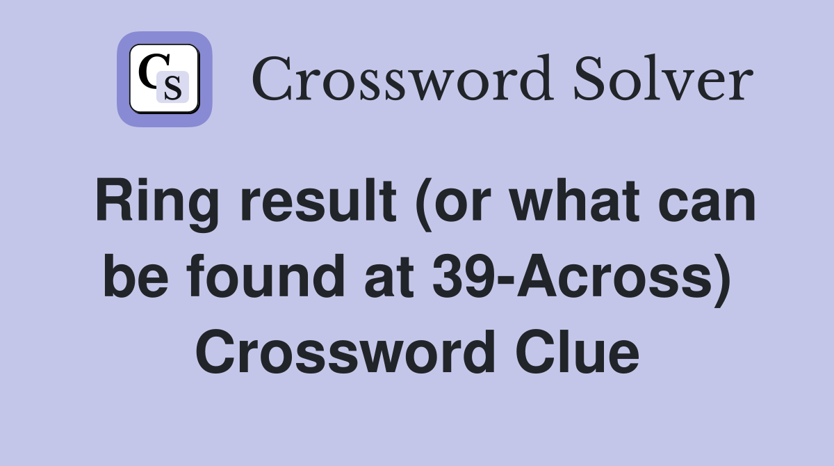 Ring result (or what can be found at 39-Across) Crossword Clue