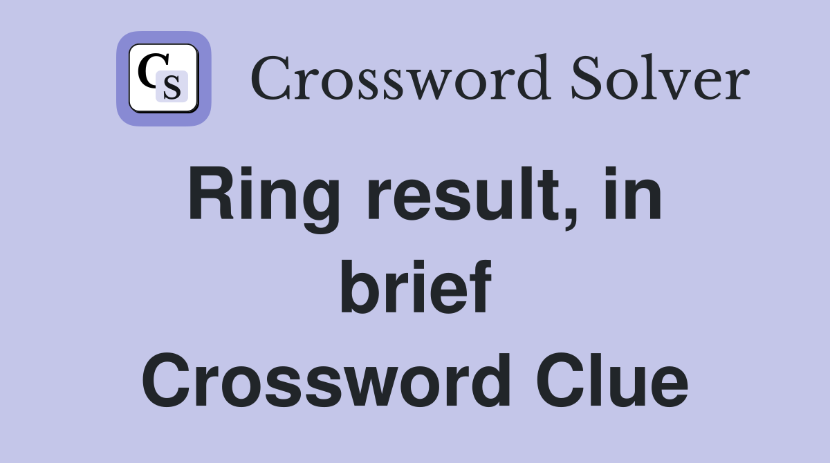 Ring result, in brief Crossword Clue