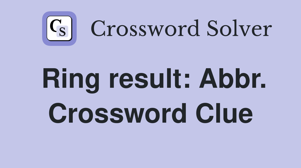 Ring result: Abbr. Crossword Clue
