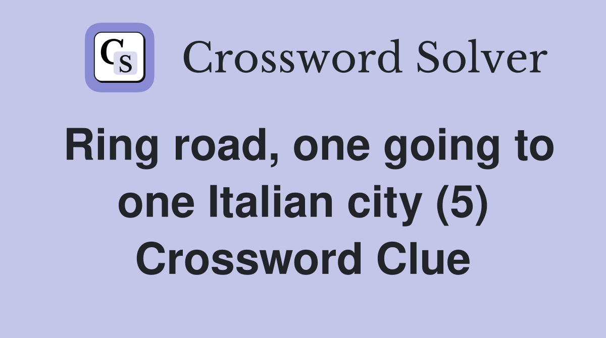 Ring road, one going to one Italian city (5) Crossword Clue