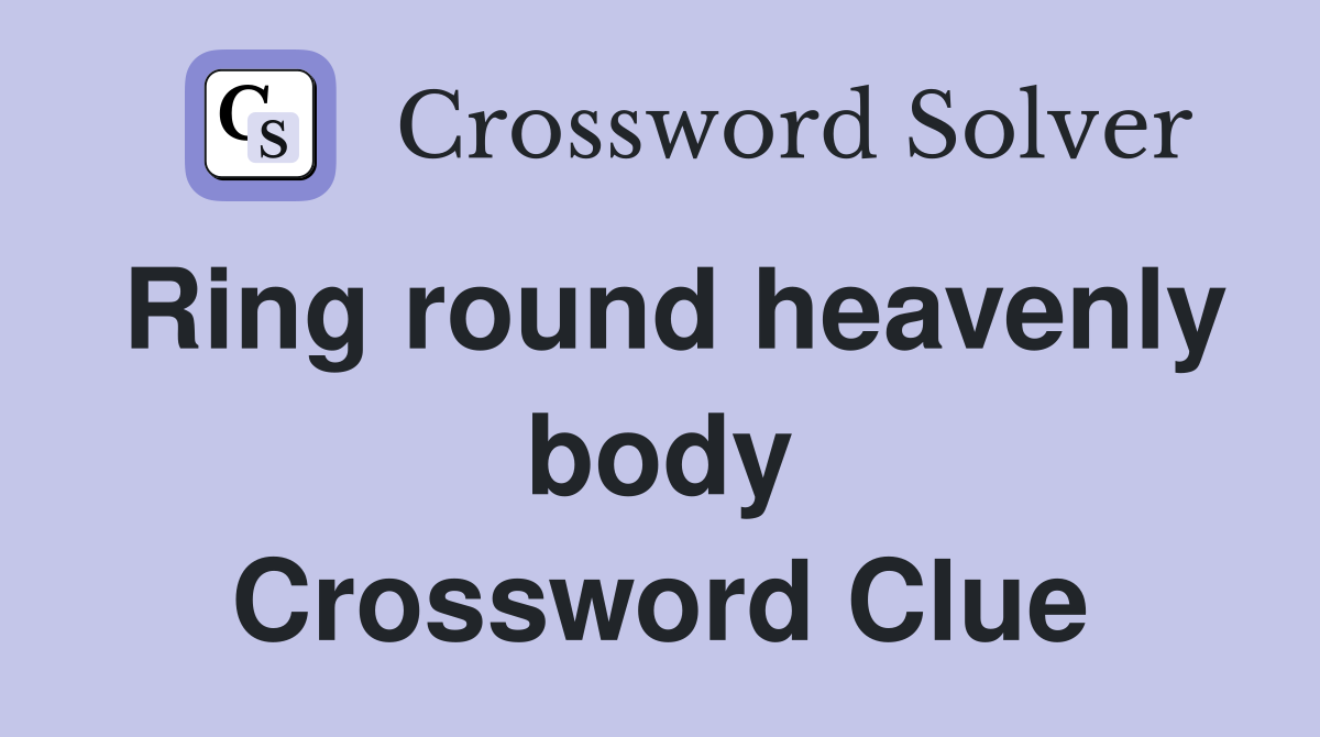 Ring round heavenly body Crossword Clue