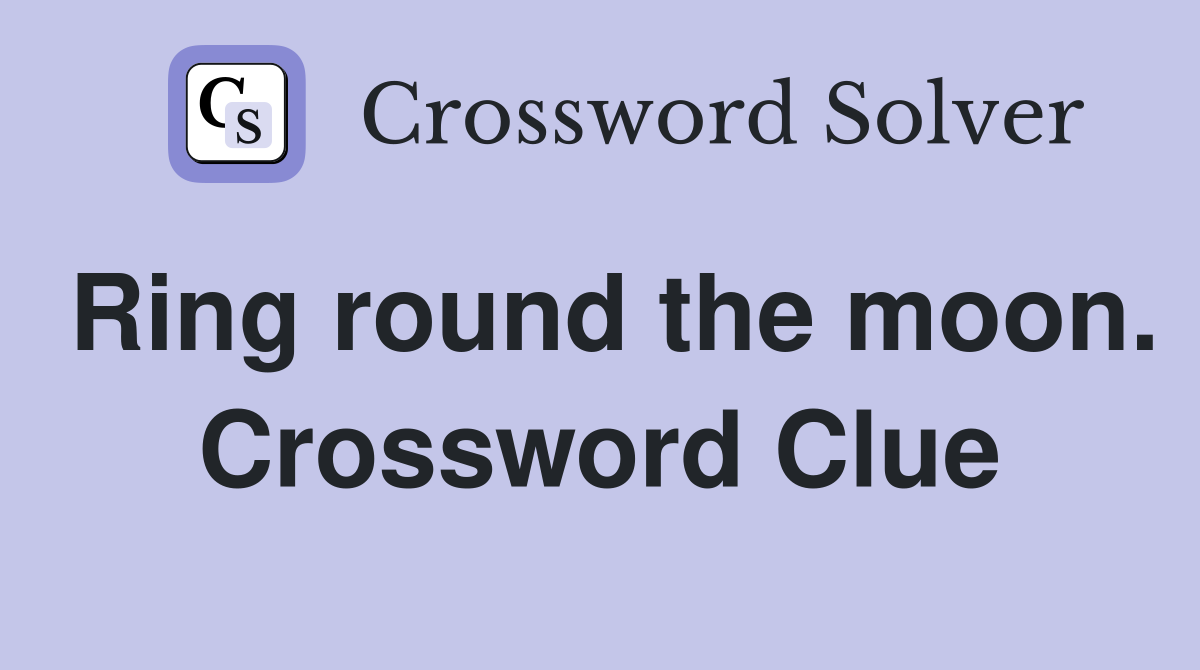 Ring round the moon. Crossword Clue