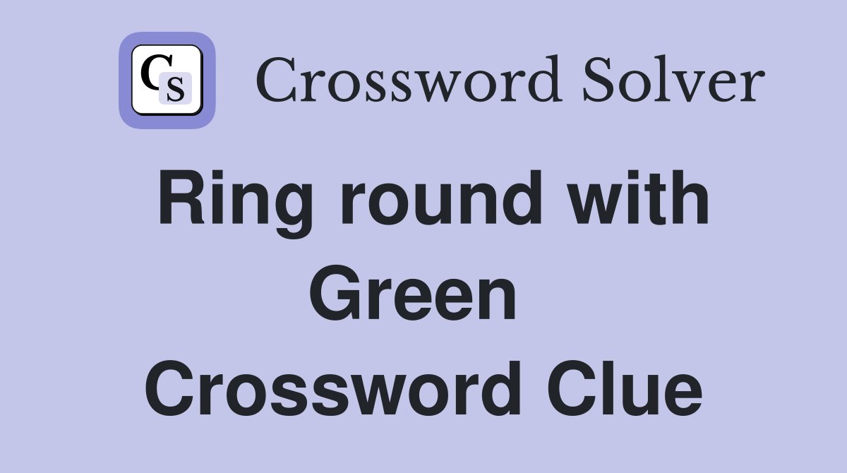 Ring round with Green  Crossword Clue