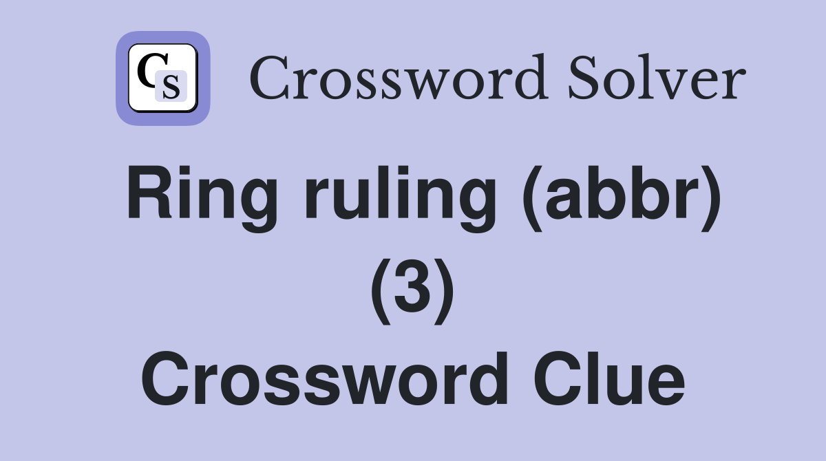 Ring ruling (abbr) (3) Crossword Clue