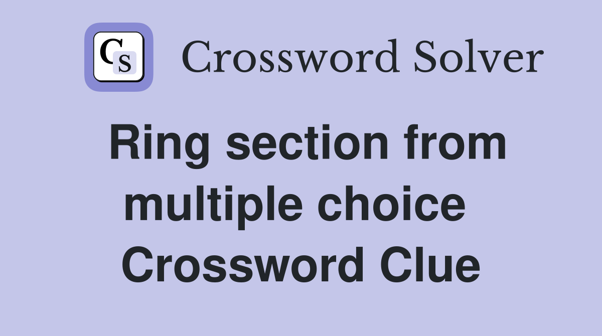 Ring section from multiple choice  Crossword Clue