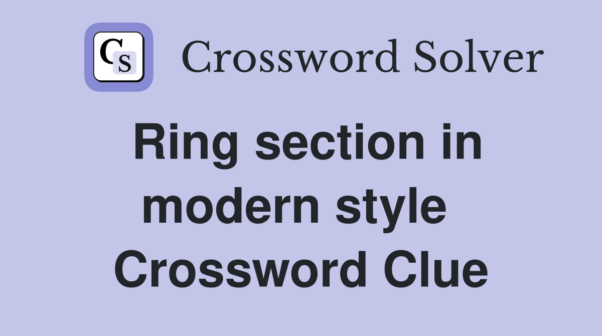Ring section in modern style  Crossword Clue