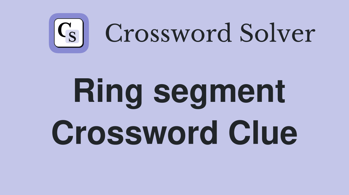 Ring segment Crossword Clue