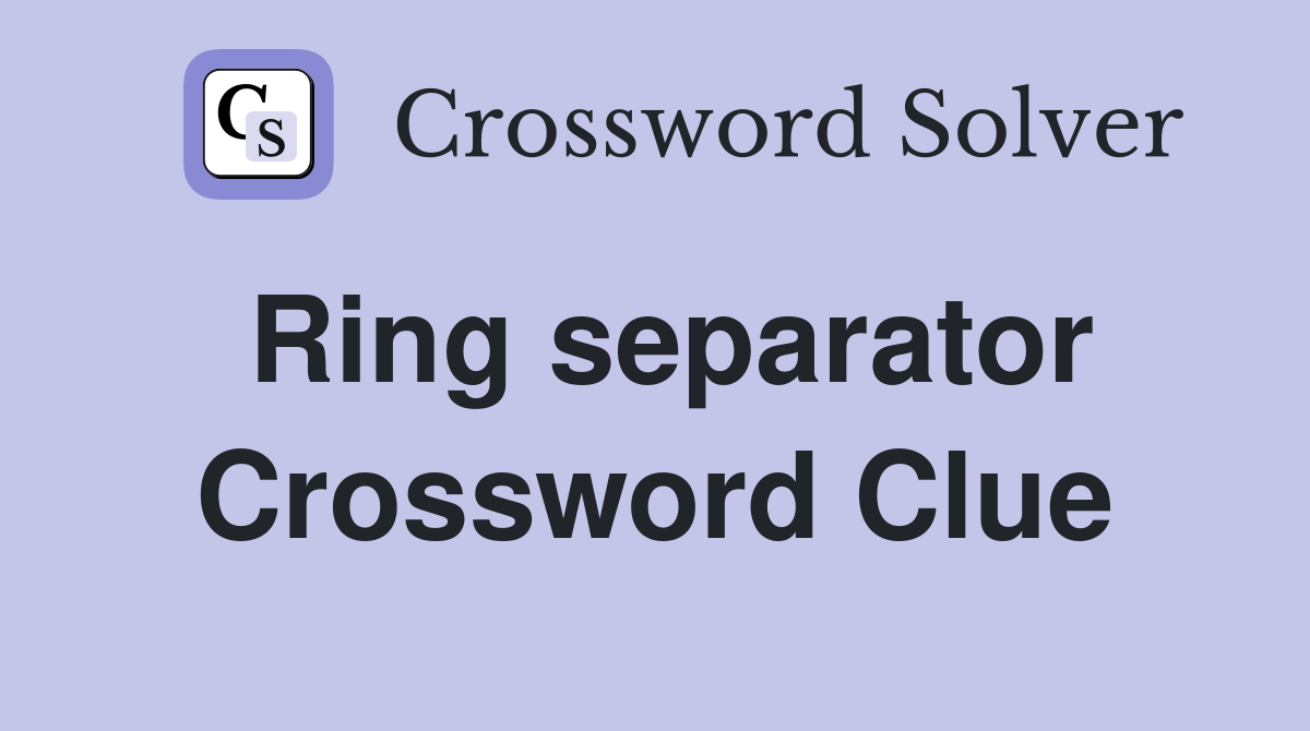 Ring separator Crossword Clue