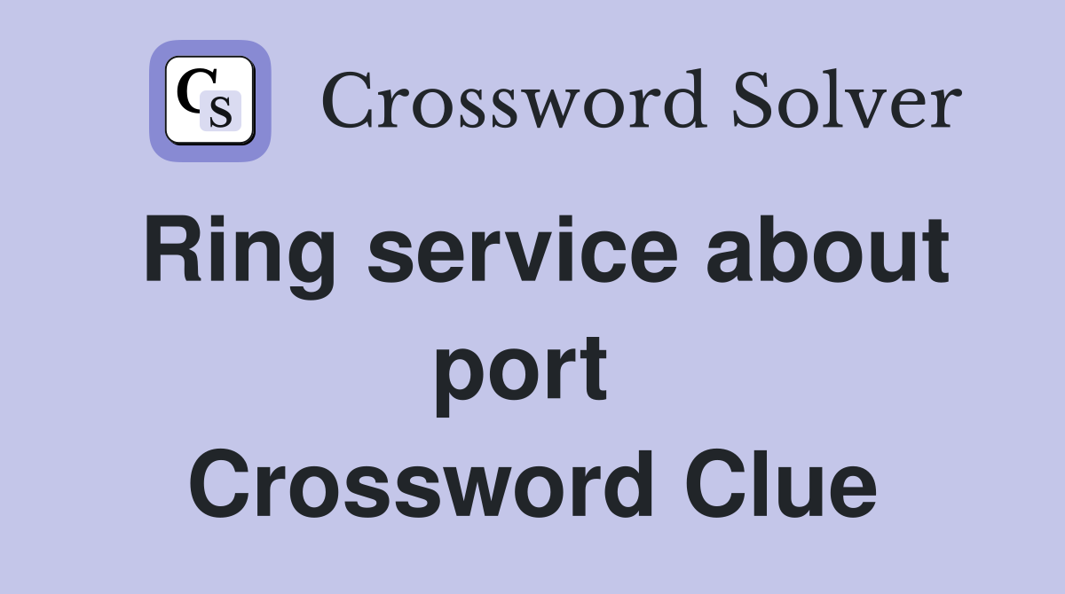 Ring service about port  Crossword Clue
